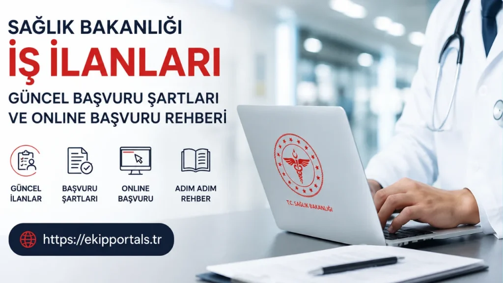Sağlık Bakanlığı İş İlanları 2026: Güncel Başvuru Şartları ve Online Başvuru Rehberi