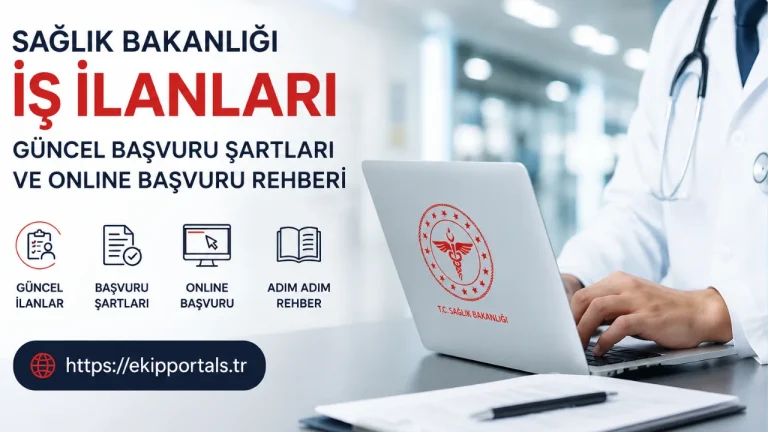 Sağlık Bakanlığı İş İlanları 2026: Güncel Başvuru Şartları ve Online Başvuru Rehberi
